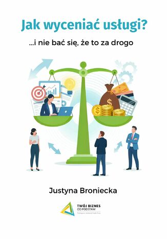 Jak wyceniać usługi ...i nie bać się, że to za drogo Justyna Broniecka - okladka książki