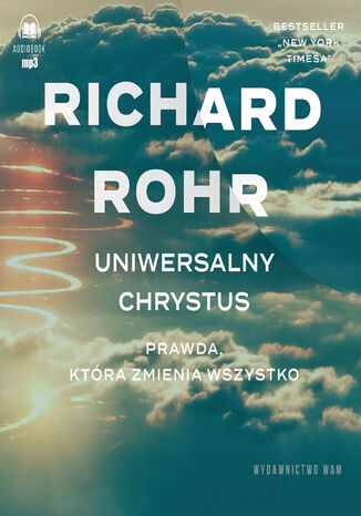 Uniwersalny Chrystus. Prawda, która zmienia wszystko Richard Rohr - audiobook MP3