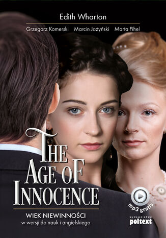 The Age of Innocence. Wiek niewinności w wersji do nauki angielskiego Edith Wharton, Marta Fihel, Marcin Jażyński, Grzegorz Komerski - okladka książki