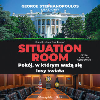 Situation Room. Pokój, w którym ważą się losy świata George Stephanopoulos - okladka książki