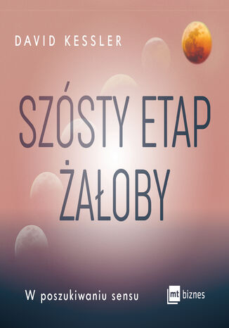 Szósty etap żałoby. W poszukiwaniu sensu David Kessler - audiobook MP3
