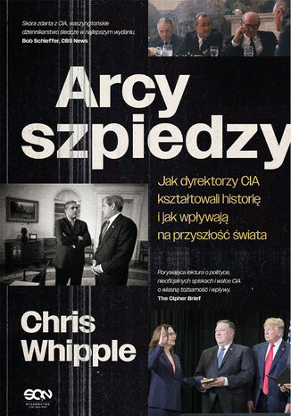 Arcyszpiedzy. Jak dyrektorzy CIA kształtowali historię i jak wpływają na przyszłość świata Chris Whipple - okladka książki