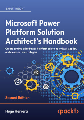 Microsoft Power Platform Solution Architect's Handbook. Create cutting-edge Power Platform solutions with AI, Copilot, and cloud-native strategies - Second Edition Hugo Herrera - okladka książki