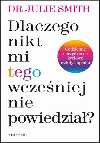 DLACZEGO NIKT MI WCZEŚNIEJ TEGO NIE POWIEDZIAŁ? Dr Julie Smith - okladka książki