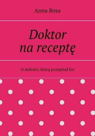 Doktor na receptę Anna Rosa - okladka książki
