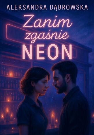Zanim zgaśnie Neon Aleksandra Dąbrowska - okladka książki