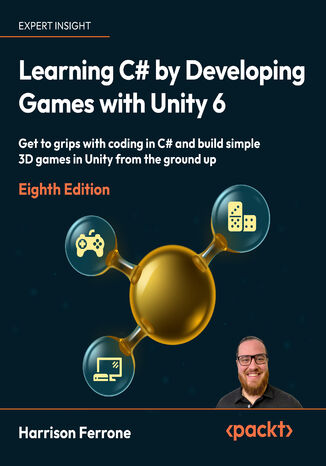 Learning C# by Developing Games with Unity 6. Get to grips with coding in C# and build simple 3D games in Unity from the ground up - Eight Edition Harrison Ferrone - okladka książki