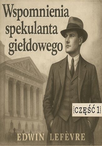 Wspomnienia spekulanta giełdowego. Część 1. Nauka na błędach Edwin Lefevre - okladka książki