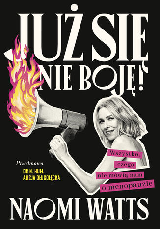Już się nie boję! Wszystko, czego nie mówią nam o menopauzie Naomi Watts - okladka książki