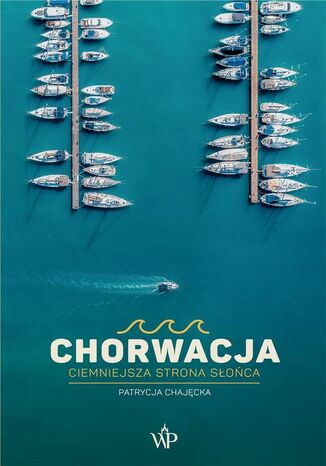 Chorwacja. Ciemniejsza strona słońca Patrycja Chajęcka - okladka książki