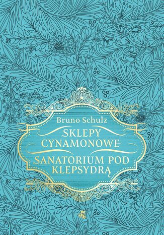 Sklepy cynamonowe. Sanatorium Pod Klepsydrą Bruno Schulz - okladka książki
