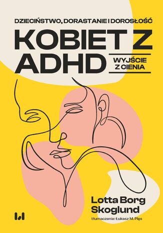 Dzieciństwo, dorastanie i dorosłość kobiet z ADHD. Wyjście z cienia Lotta Borg Skoglund - okladka książki