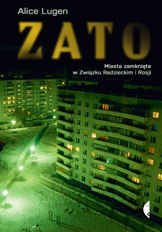 ZATO. Miasta zamknięte w Związku Radzieckim i Rosji Alice Lugen - okladka książki