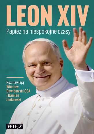 Leon XIV. Papież na niespokojne czasy o. Wiesław Dawidowski, Damian Jankowski - okladka książki