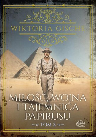 Miłość, wojna i tajemnica papirusu. Tom 2 Wiktoria Gische - okladka książki