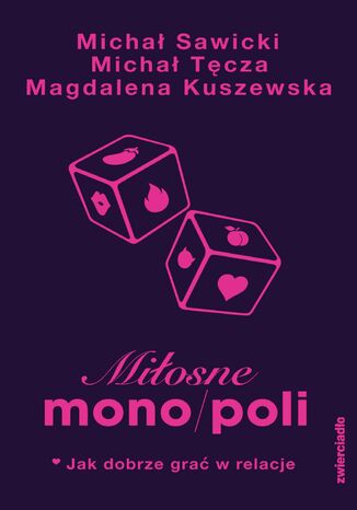 Miłosne mono/poli. Jak dobrze grać w relacje? Michał Sawicki, Michał Tęcza, Magdalena Kuszewska - okladka książki