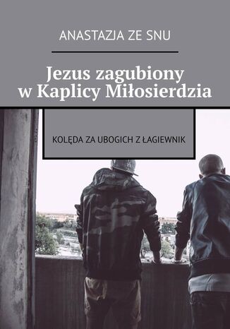 "Jezusek" zagubiony w Kaplicy Miłosierdzia? Anastazja snu - okladka książki