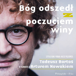 Bóg odszedł z poczuciem winy. Tadeusz Bartoś w rozmowie z Arturem Nowakiem Tadeusz Bartoś, Artur Nowak - okladka książki