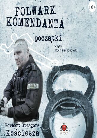 Folwark komendanta. Początki Norbert Grzegorz Kościesza - okladka książki