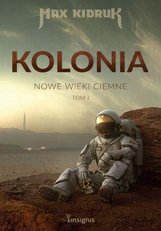 Kolonia. Nowe wieki ciemne (#1). Kolonia. Nowe wieki ciemne Max Kidruk - okladka książki