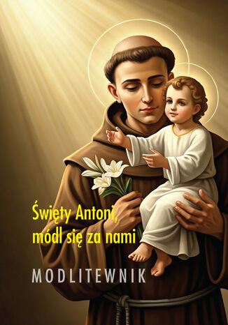 Święty Antoni, módl się za nami. Modlitewnik /E-BOOK/ praca zbiorowa - okladka książki