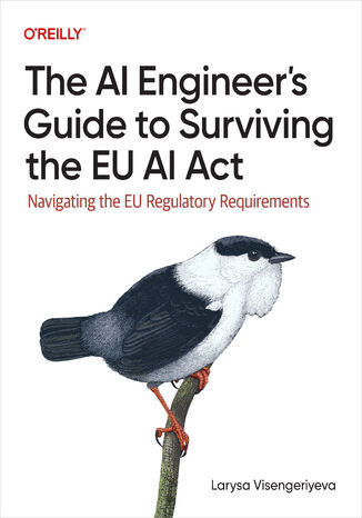 The AI Engineer's Guide to Surviving the EU AI Act Larysa Visengeriyeva - okladka książki