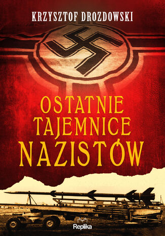 Ostatnie tajemnice nazistów Krzysztof Drozdowski - okladka książki