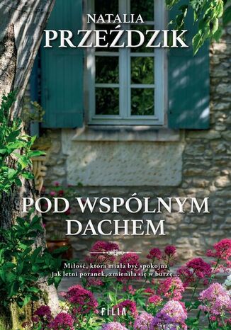 Pod wspólnym dachem Natalia Przeździk - okladka książki