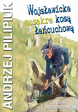 Wojsławicka masakra kosą łańcuchową Andrzej Pilipiuk - audiobook MP3