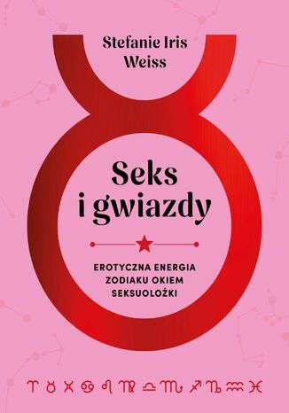Seks i gwiazdy. Erotyczna energia zodiaku okiem seksuolożki Stefanie Iris Weiss - okladka książki