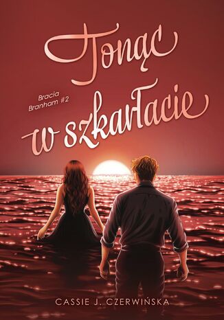 Tonąc w szkarłacie. Bracia Branham. Tom 2 Cassie J. Czerwińska - okladka książki