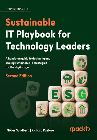 Sustainable IT Playbook for Technology Leaders. A hands-on guide to designing and scaling sustainable IT strategies for the digital age - Second Edition Niklas Sundberg, Richard Pastore - okladka książki