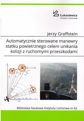 Automatycznie sterowane manewry statku powietrznego celem unikania kolizji z ruchomymi przeszkodami Jerzy Graffstein - okladka książki