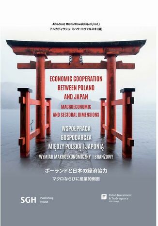 WSPÓŁPRACA GOSPODARCZA MIĘDZY POLSKĄ I JAPONIĄ WYMIAR MAKROEKONOMICZNY I BRANŻOWY Arkadiusz Michał Kowalski (ed./red.) - okladka książki
