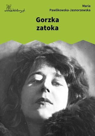 Gorzka zatoka Maria Pawlikowska-Jasnorzewska - okladka książki