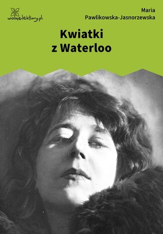 Kwiatki z Waterloo Maria Pawlikowska-Jasnorzewska - okladka książki