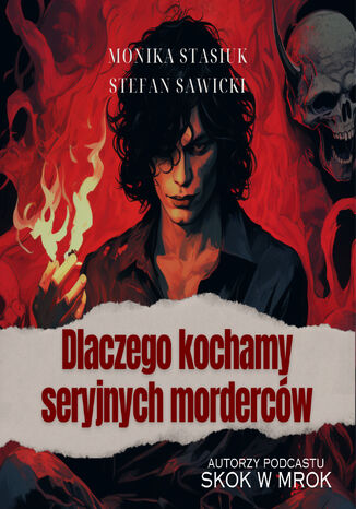 Dlaczego kochamy seryjnych morderców Monika Stasiuk, Stefan Sawicki - okladka książki