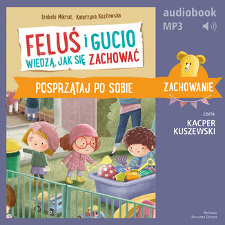 Feluś i Gucio wiedzą, jak się zachować. Posprzątaj po sobie Izabela Mikrut, Katarzyna Kozłowska - okladka książki