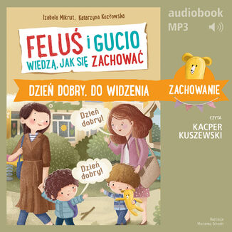 Feluś i Gucio wiedzą, jak się zachować. Dzień dobry, do widzenia Izabela Mikrut, Katarzyna Kozłowska - okladka książki
