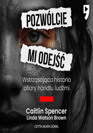 Pozwólcie mi odejść. Wstrząsająca historia ofiary handlu ludźmi Caitlin Spencer - audiobook MP3