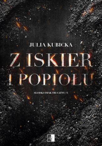 Z iskier i popiołów Julia Kubicka - okladka książki
