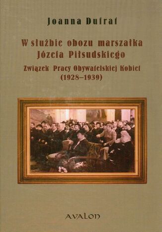 W służbie obozu marszałka Józefa Piłsudskiego Joanna Dufrat - okladka książki