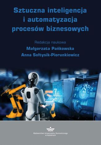 Sztuczna inteligencja i automatyzacja procesów biznesowych Małgorzata Pańkowska, Anna Sołtysik-Piorunkiewicz - okladka książki