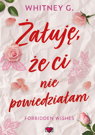 Żałuję, że ci nie powiedziałam. Forbidden Wishes Whitney G. - okladka książki