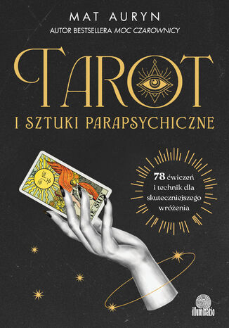 Tarot i sztuki parapsychiczne. 78 ćwiczeń i technik dla skuteczniejszego wróżenia Mat Auryn - okladka książki
