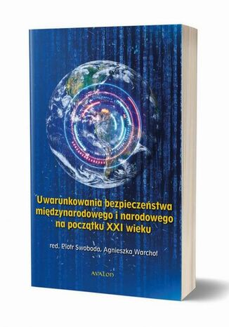 Uwarunkowania bezpieczeństwa międzynarodowego i narodowego na początku XXI wieku Piotr Swoboda, Agnieszka Warchoł - okladka książki