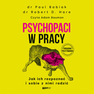 Psychopaci w pracy. Jak ich rozpoznać i sobie z nimi radzić Paul Babiak, Robert D. Hare - okladka książki