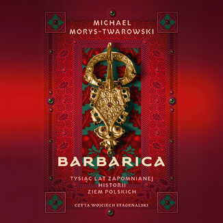 Barbarica. Tysiąc lat zapomnianej historii ziem polskich Michael Morys-Twarowski - audiobook MP3