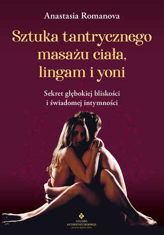 Sztuka tantrycznego masażu ciała, lingam i yoni Anastasia Romanova - okladka książki