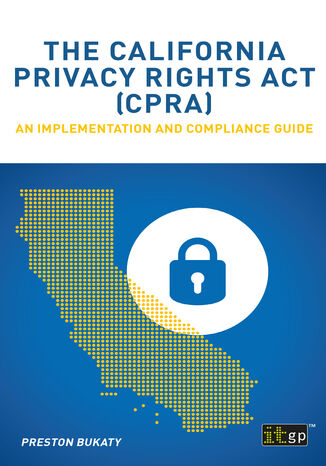 The California Privacy Rights Act (CPRA). An implementation and compliance guide IT Governance Publishing, Preston Bukaty - okladka książki